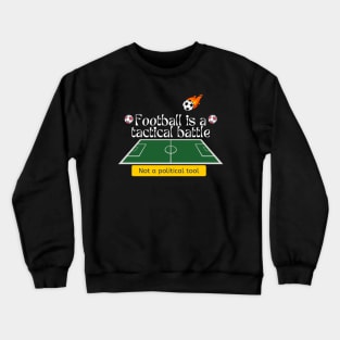 Football is a tactical battle, Not a political tool Crewneck Sweatshirt